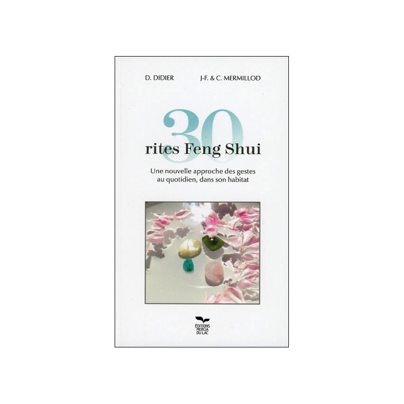 30 rites Feng Shui - Une nouvelle approche des gestes au quotidien, dans son habitat