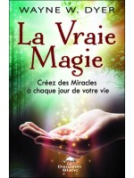 La Vraie Magie - Créez des Miracles à chaque jour de votre vie