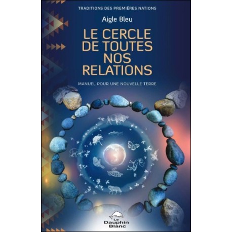 Le Cercle de toutes nos relations - Manuel pour une nouvelle Terre