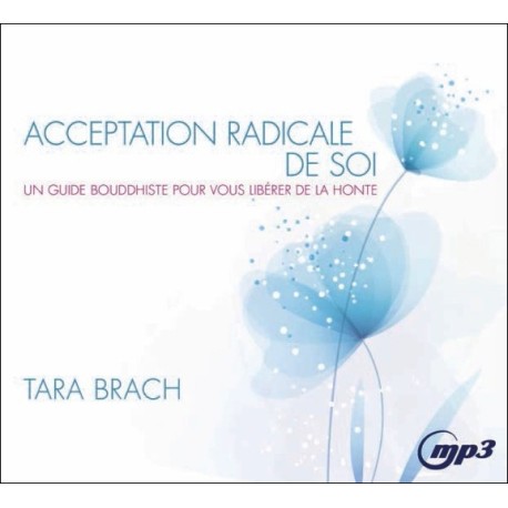 Acceptation radicale de soi - Un guide bouddhiste pour vous libérer de la honte - CD MP3