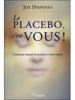 Le placebo, c'est vous ! Comment donner le pouvoir à votre esprit