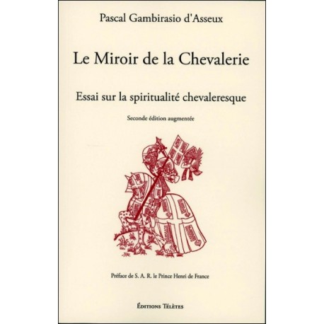 Le Miroir de la Chevalerie - Essai sur la spiritualité chevaleresque