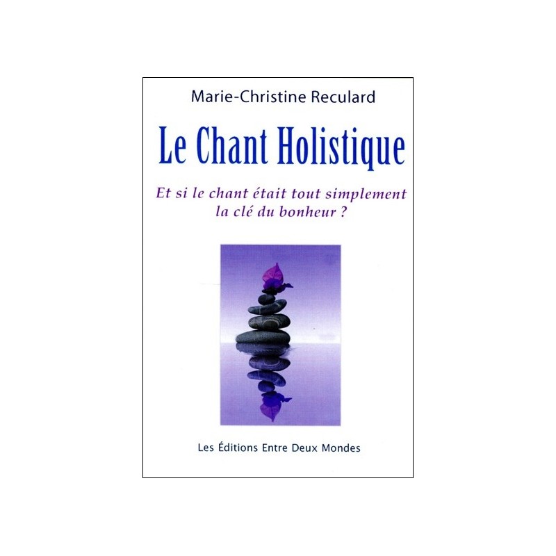 Le Chant Holistique - Et si le chant était tout simplement la clé du bonheur ?