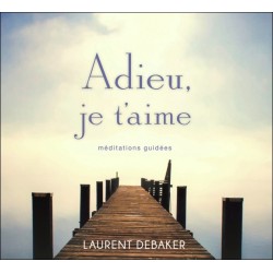 Adieu. je t'aime - Méditations guidées - Livre audio