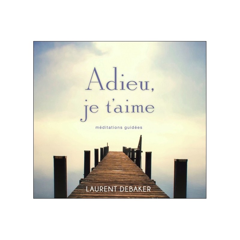 Adieu, je t'aime - Méditations guidées - Livre audio