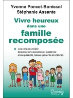Vivre heureux dans une famille recomposée - Les clés pour bâtir des relations sereines et positives entre parents, beaux-parents