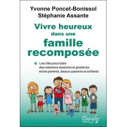 Vivre heureux dans une famille recomposée - Les clés pour bâtir des relations sereines et positives entre parents, beaux-parents