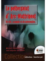 Le poltergeist d'Arc-Wattripont - Vérité, scandale et désinformation