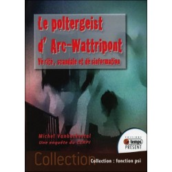 Le poltergeist d'Arc-Wattripont - Vérité, scandale et désinformation