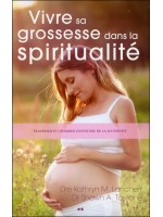 Vivre sa grossesse dans la spiritualité - Traverser et célébrer l'aventure de la maternité