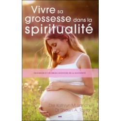 Vivre sa grossesse dans la spiritualité - Traverser et célébrer l'aventure de la maternité