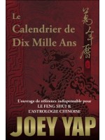 Le Calendrier de Dix Mille Ans - L'ouvrage de référence indispensable pour le Feng Shui & l'Astrologie Chinoise