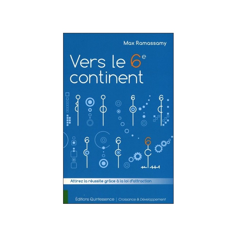 Vers le 6è continent - Attirer la réussite grâce à la loi d'attraction