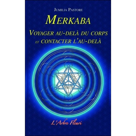 Merkaba - Voyager au-delà du corps et contacter l'au-delà