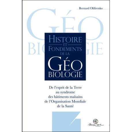 Histoire et fondements de la géobiologie - De l'esprit de la terre au syndrome des bâtiments malsains de l'OMS