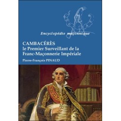 Cambacérès - Le Premier Surveillant de la Franc-Maçonnerie Impériale