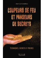 Coupeurs de feu et panseurs de secrets - Techniques, secrets et prières
