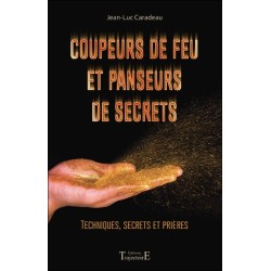 Coupeurs de feu et panseurs de secrets - Techniques. secrets et prières