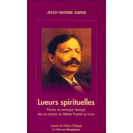 Lueurs spirituelles - Notes de mystique pratique par un disciple de Maître Philippe de Lyon