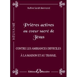 Prières actives au Coeur Sacré de Jésus - Contre les ambiances difficiles à la maison et au travail