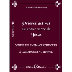 Prières actives au Coeur Sacré de Jésus - Contre les ambiances difficiles à la maison et au travail