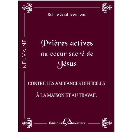 Prières actives au Coeur Sacré de Jésus - Contre les ambiances difficiles à la maison et au travail