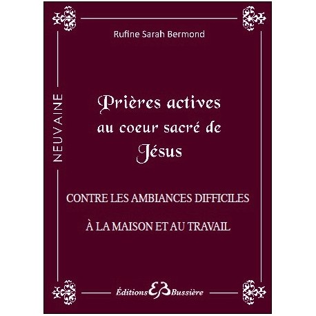 Prières actives au Coeur Sacré de Jésus - Contre les ambiances difficiles à la maison et au travail