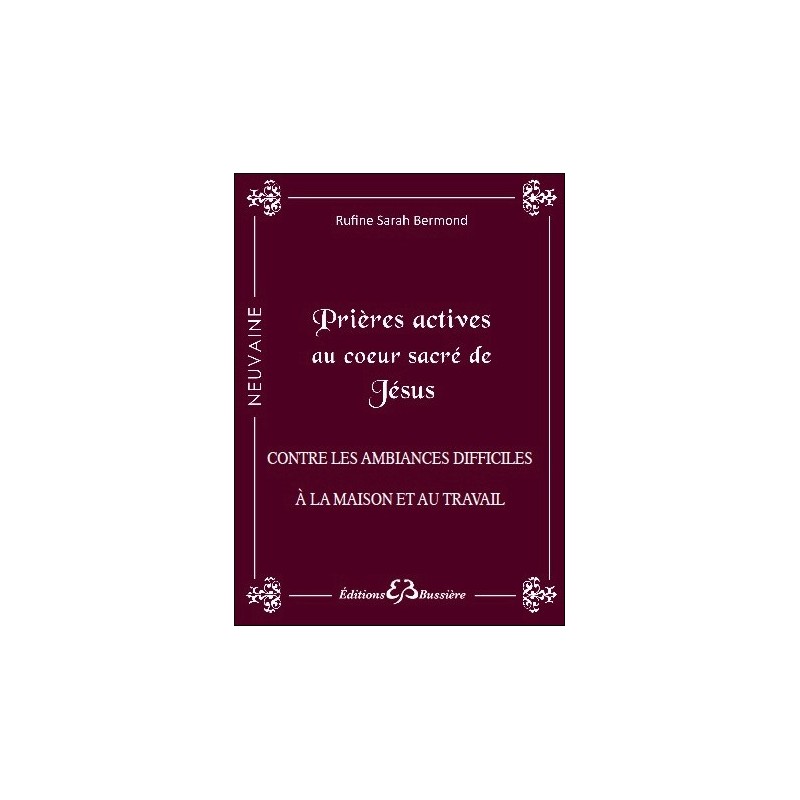 Prières actives au Coeur Sacré de Jésus - Contre les ambiances difficiles à la maison et au travail