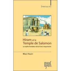 Hiram et le Temple de Salomon - Le mythe fondateur de la Franc-maçonnerie