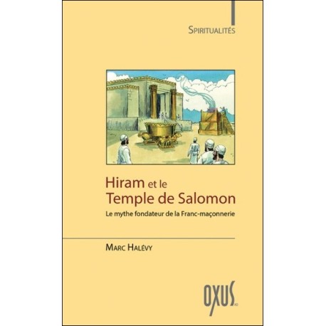 Hiram et le Temple de Salomon - Le mythe fondateur de la Franc-maçonnerie