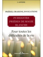 Puissantes prières de magie blanche - Pour toutes les difficultés de la vie