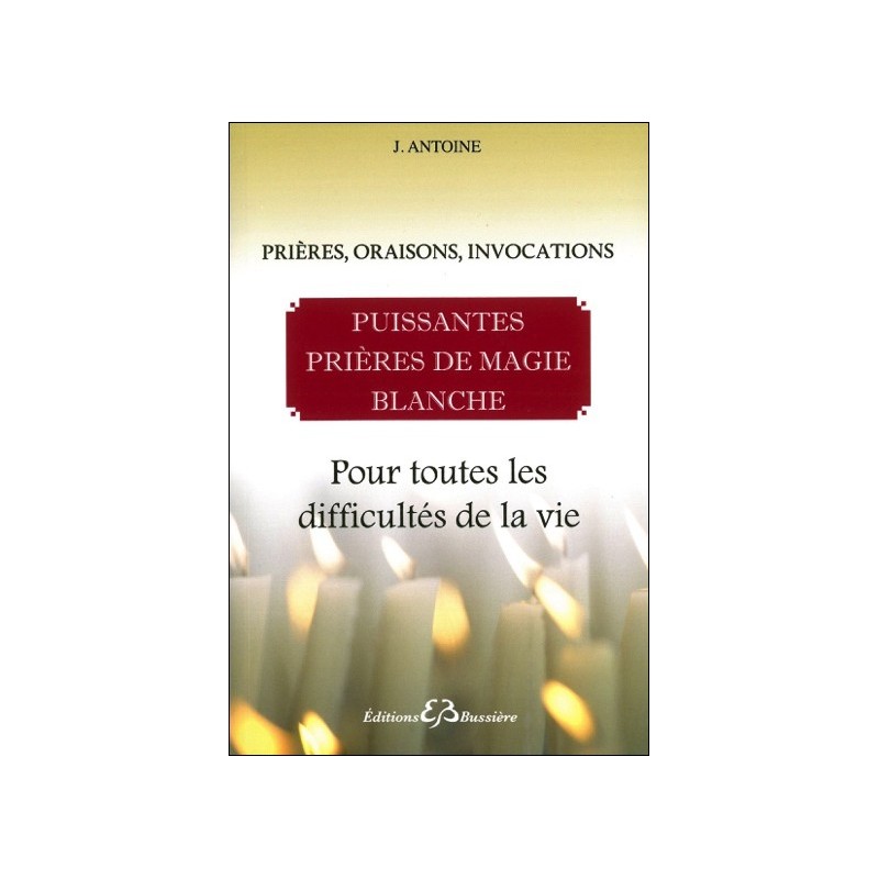 Puissantes prières de magie blanche - Pour toutes les difficultés de la vie