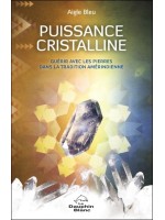 Puissance cristalline - Guérir avec les pierres dans la tradition amérindienne