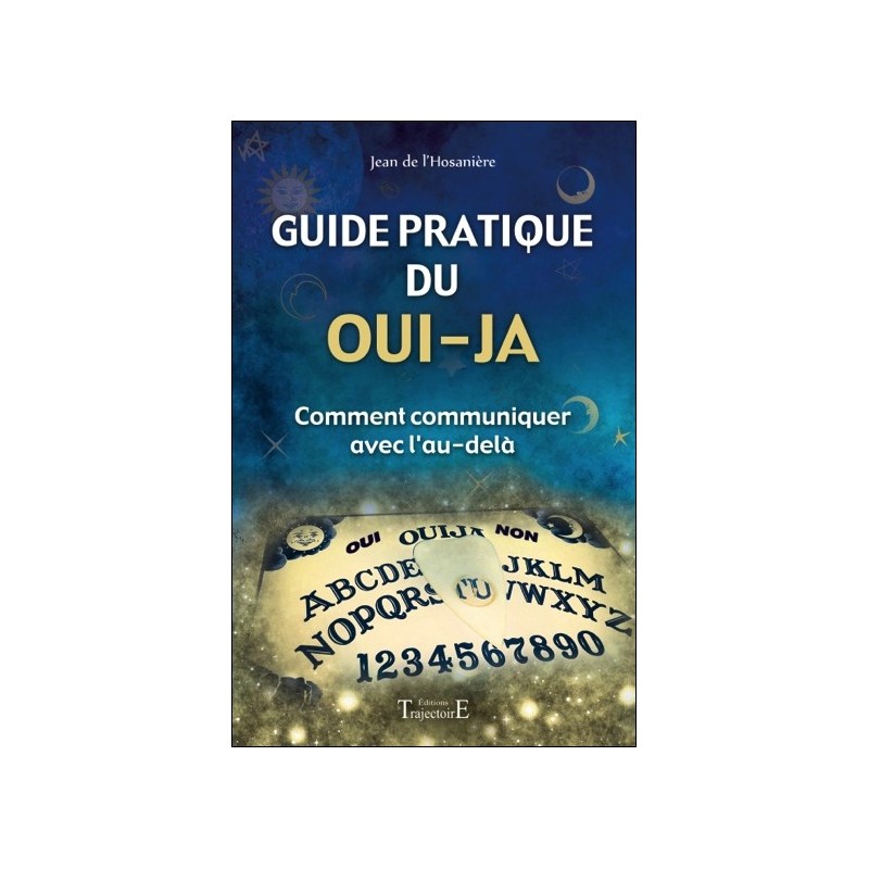 Guide pratique du oui-ja - Comment communiquer avec l'au-delà