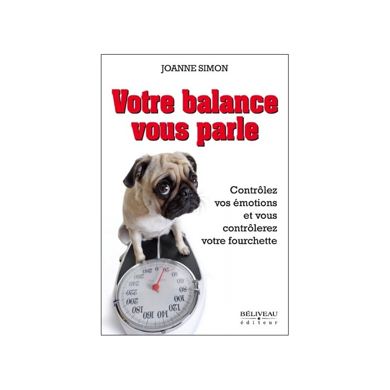 Votre balance vous parle - Contrôlez vos émotions et vous contrôlerez votre fourchette