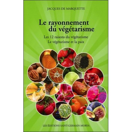 Le rayonnement du végétarisme - Les 12 raisons du végétarisme - Le végétarisme et la paix