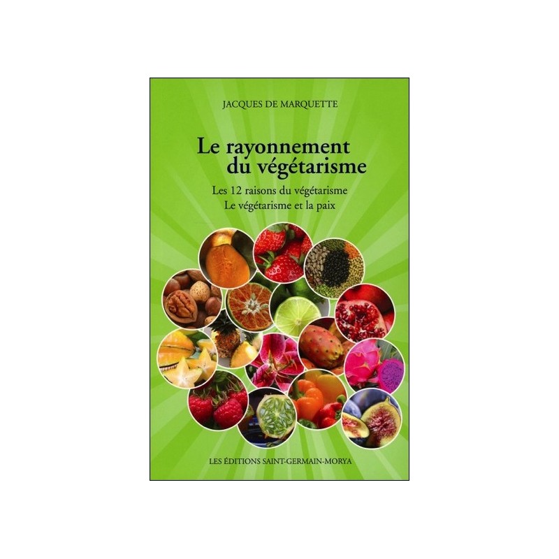 Le rayonnement du végétarisme - Les 12 raisons du végétarisme - Le végétarisme et la paix