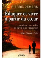 Eduquer et vivre à partir du coeur - Une vision renouvelée de la vie et de l'éducation