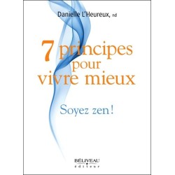 7 principes pour vivre mieux - Soyez zen !