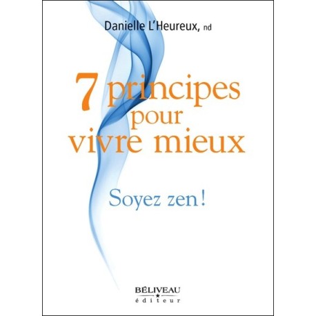 7 principes pour vivre mieux - Soyez zen !