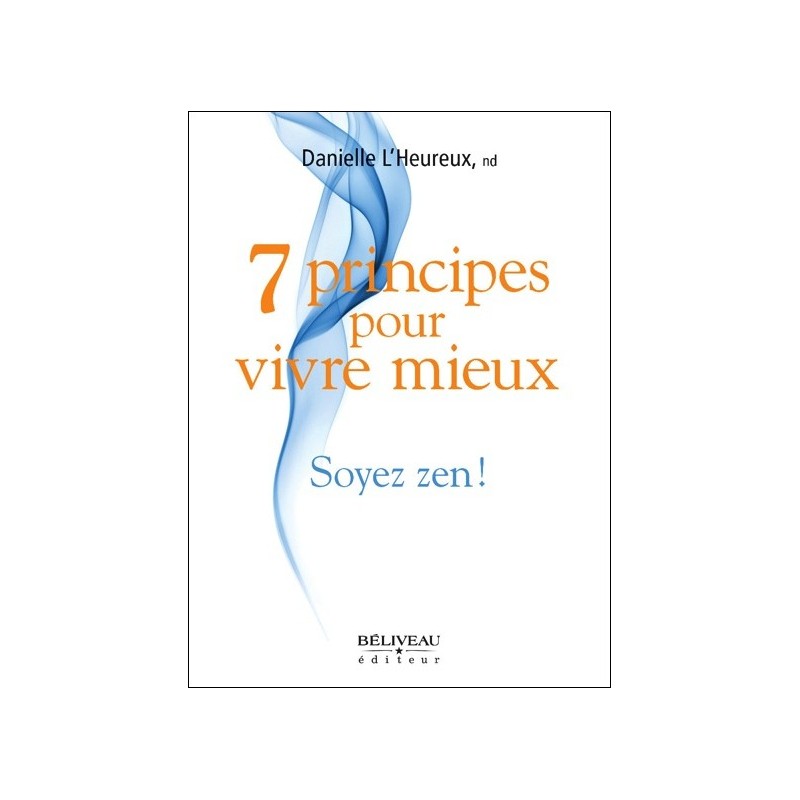 7 principes pour vivre mieux - Soyez zen !