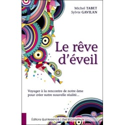 Le rêve d'éveil - Voyager à la rencontre de notre âme pour créer notre nouvelle réalité...