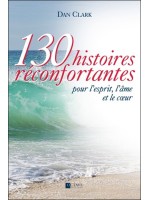 130 histoires réconfortantes pour l'esprit, l'âme et le coeur