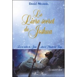 Le Livre secret de Jeshua - La vie cachée de Jésus... selon la Mémoire du Temps T1