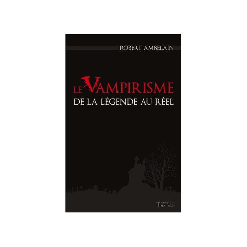 Le Vampirisme de la légende au réel