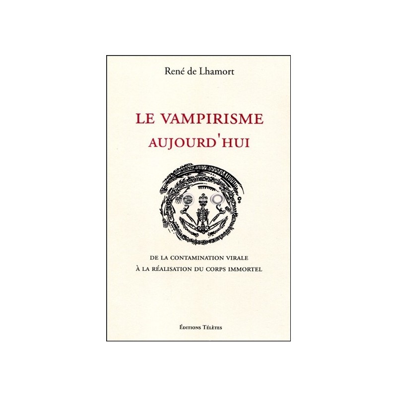 Le vampirisme aujourd'hui - De la contamination virale à la réalisation du corps immortel
