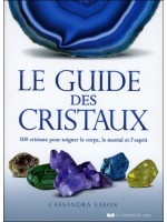 Le guide des cristaux - 500 cristaux pour soigner le corps, le mental et l'esprit