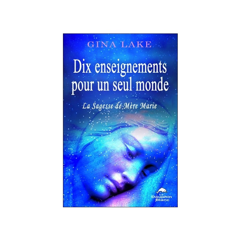 Dix enseignements pour un seul monde - La Sagesse de Mère Marie