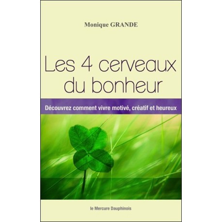 Les 4 cerveaux du bonheur - Découvrez comment vivre motivé, créatif et heureux