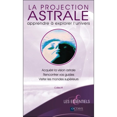 La projection astrale - Apprendre à explorer l'univers